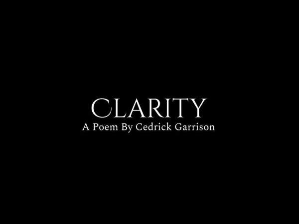 Clarity, by Cedric Garrison